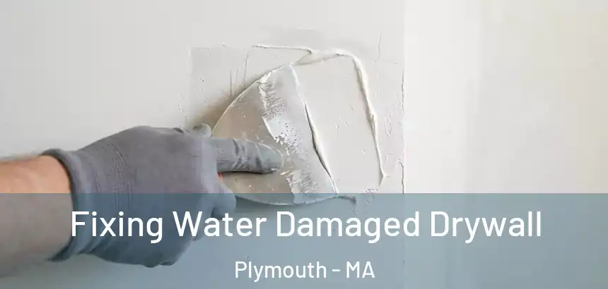  Fixing Water Damaged Drywall Plymouth - MA